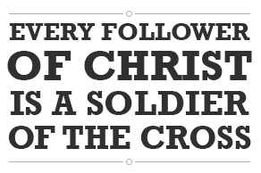 Text quote - Every Follower of Christ Is a Soldier of the Cross