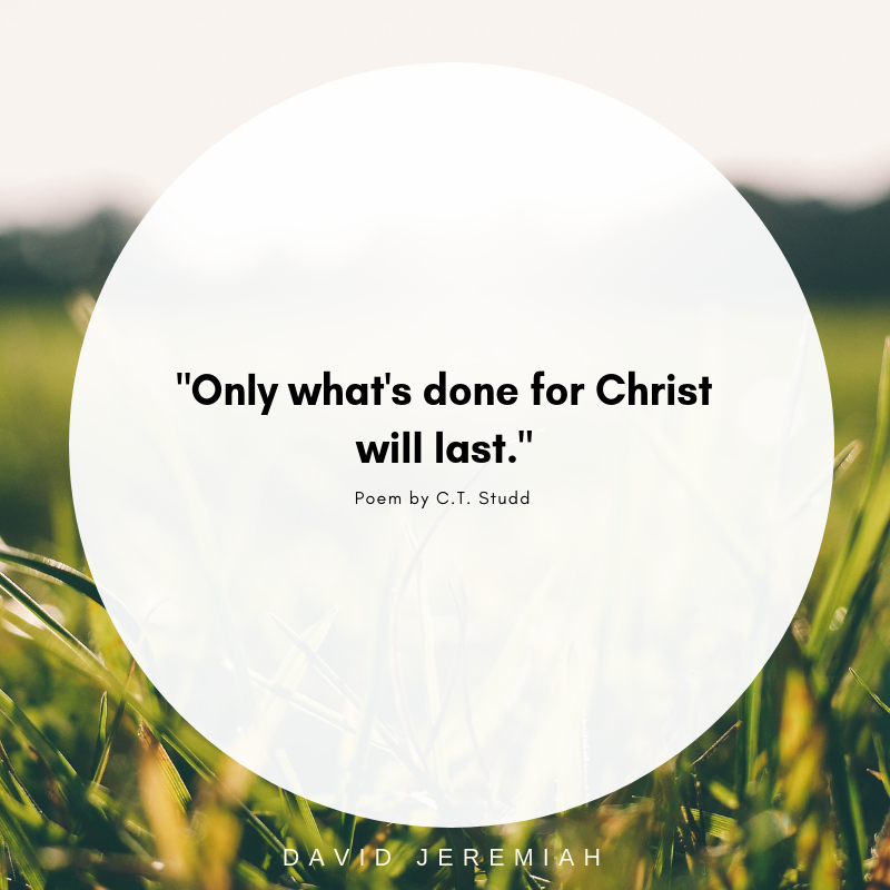 Meme: Only what's done for Christ will last. Poem by C.T. Studd