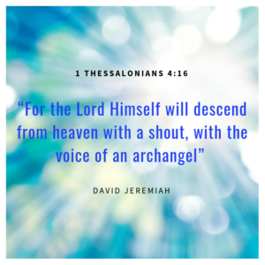 1 Thessalonians 4:16 For the Lord Himself will descend from heaven with a shout, with the voice of an archangel