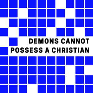 Demons cannot possess a Christian