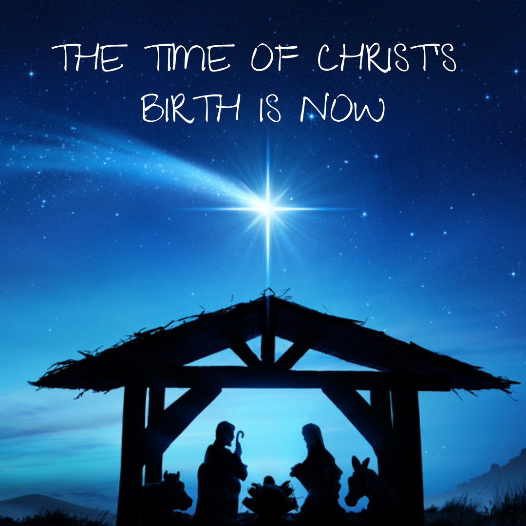 The Time of Christ's Birth Is Now