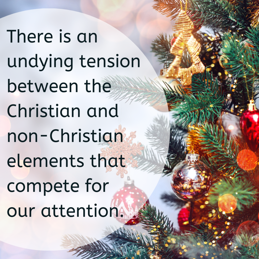 There is an undying tension between the Christian and non-Christian elements that compete for our attention