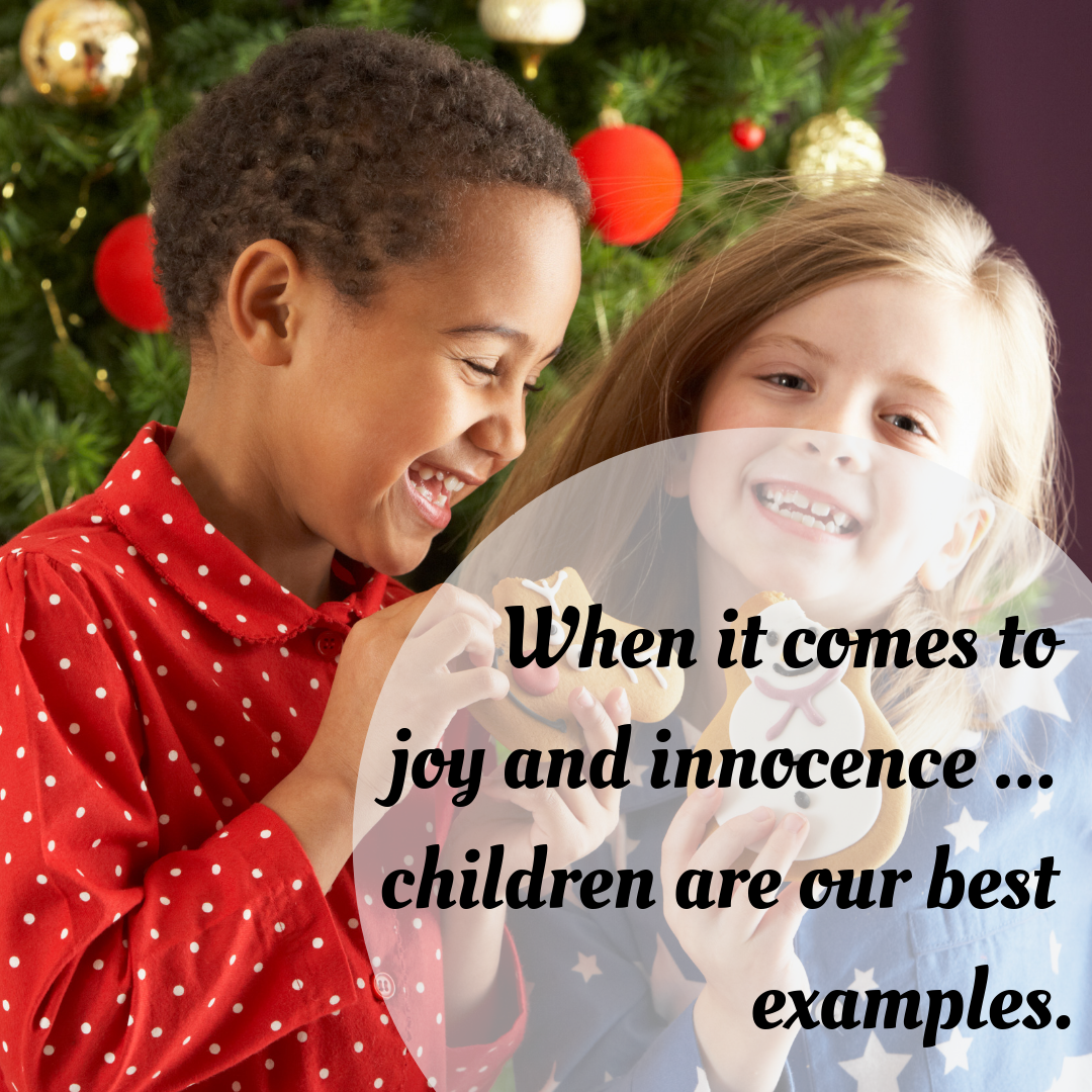 When it comes to joy and innocence... children are our best examples