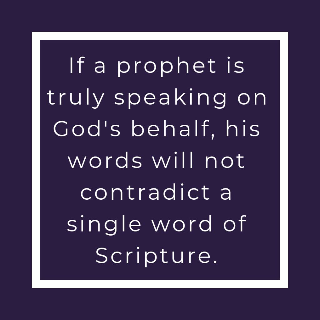 Meme: If a prophet is truly speaking on God's behalf, his words will not contradict a single word of Scripture.