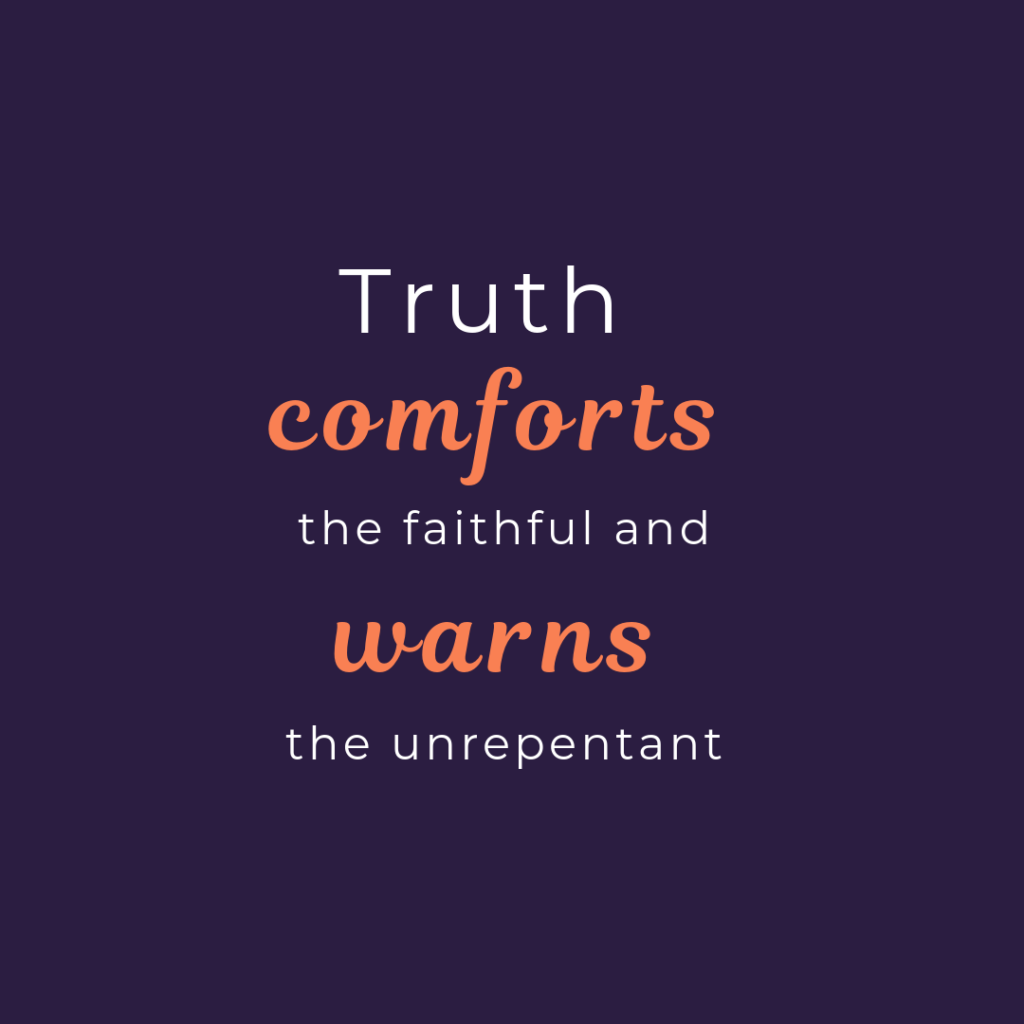 Meme: Truth comforts the faithful and warns the unrepentant
