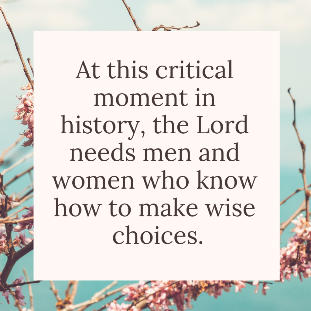 Meme: At this critical moment in history, the Lord needs men and women who know how to make wise choices.
