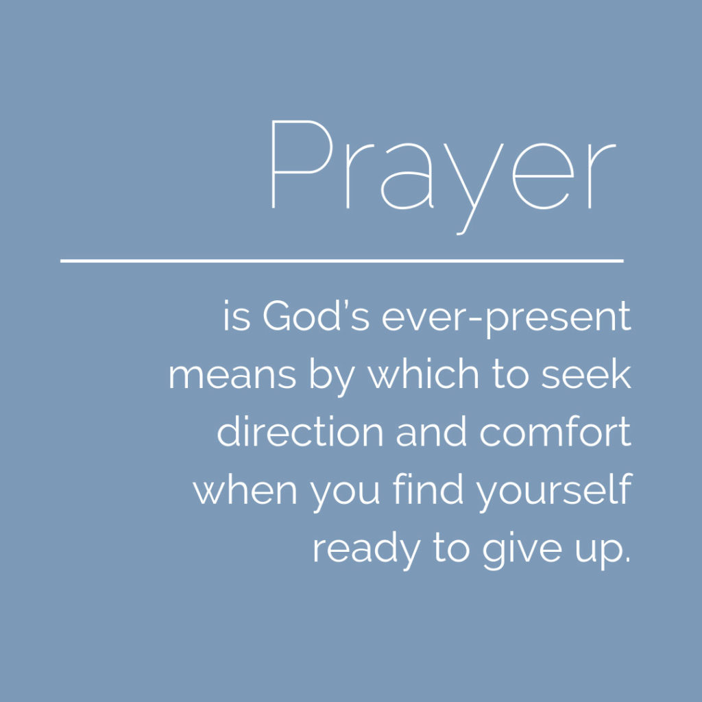 Meme: Prayer is God's ever-present means by which to seek direction and comfort when you find yourself ready to give up.