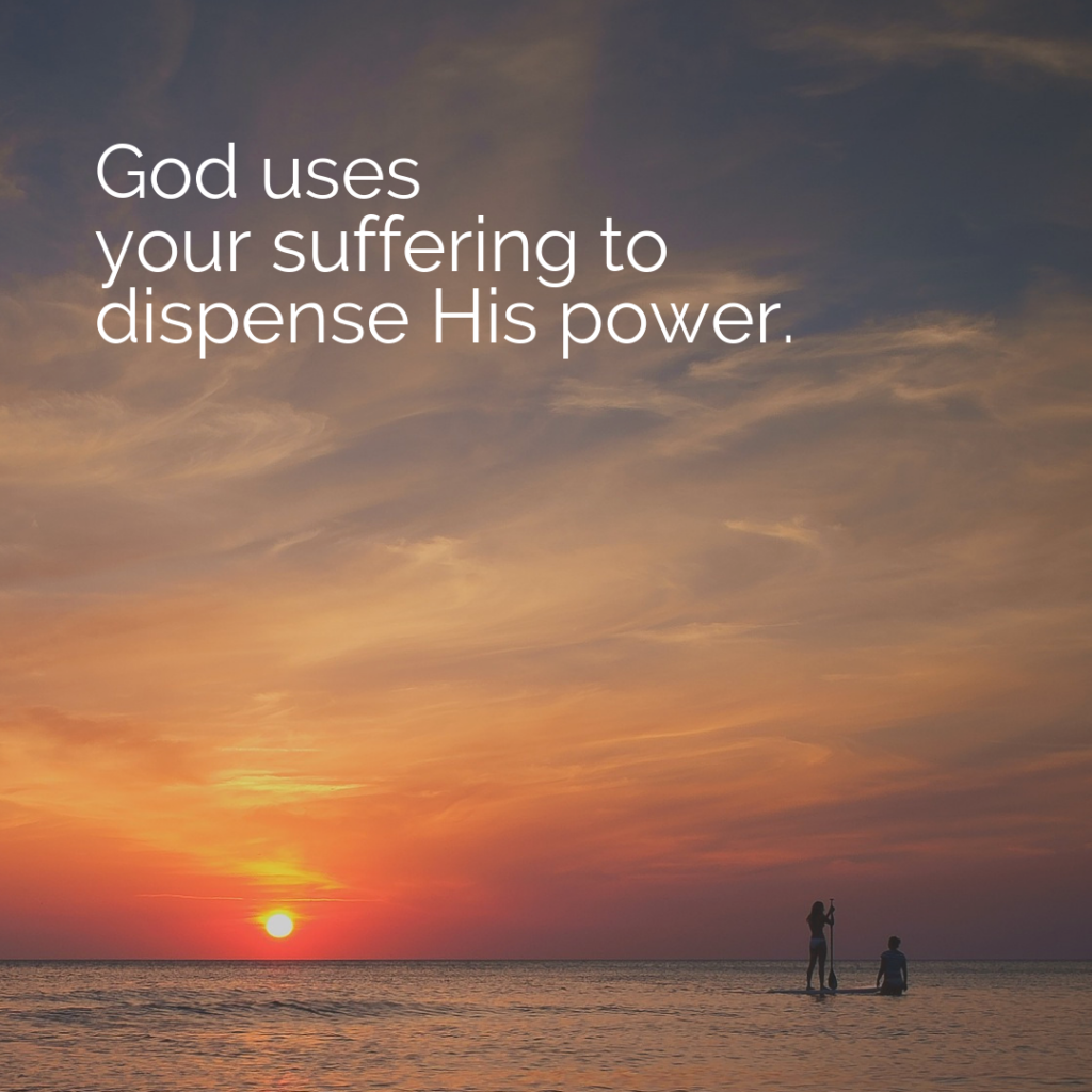 Meme: God uses your suffering to dispense His power.