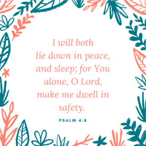 Meme: I will both lie down in peace, and sleep; for You alone, O Lord, make me dwell in safety. Psalm 4:8