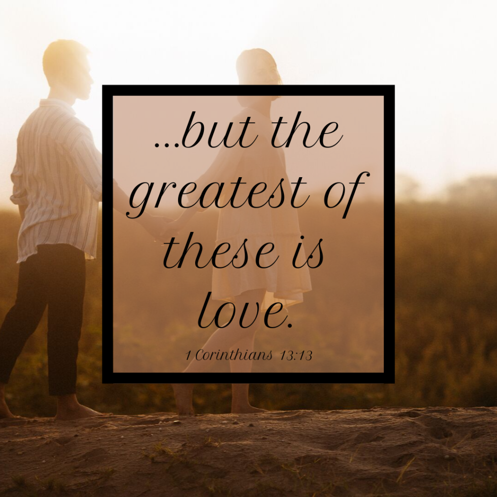 Meme: ...but the greatest of these is love. 1 Corinthians 13:13