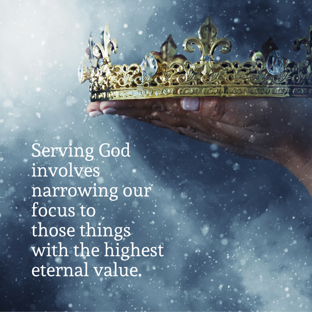 Meme: Serving God involves narrowing our focus to those things with the highest eternal value.