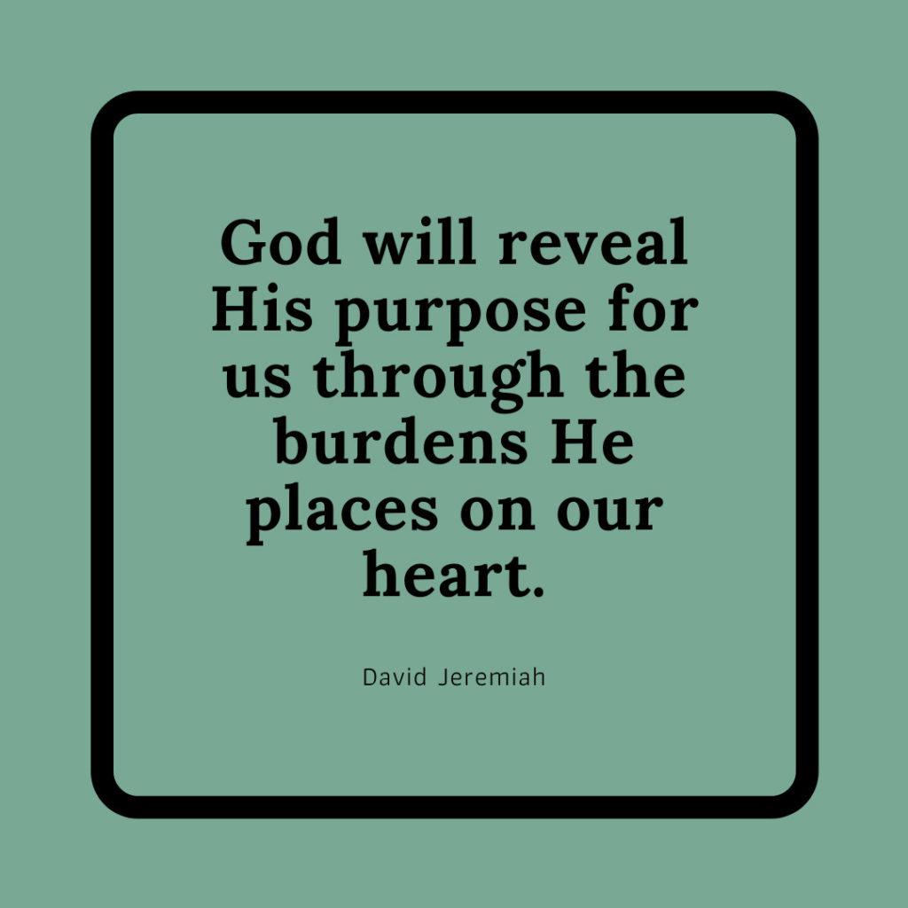 Meme: God will reveal His purpose for us through the burdens He places on our heart. David Jeremiah