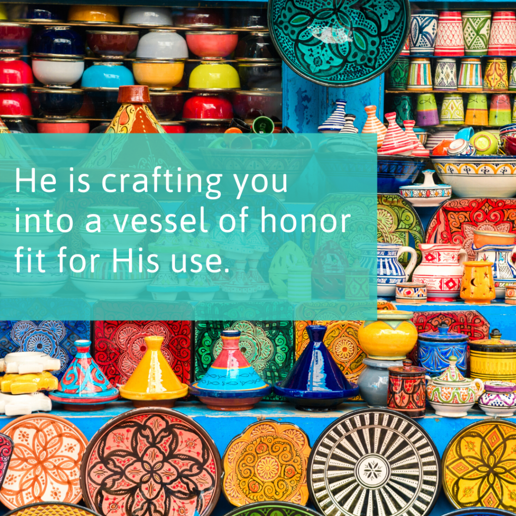 Meme: He is crafting you into a vessel of honor fit for His use.