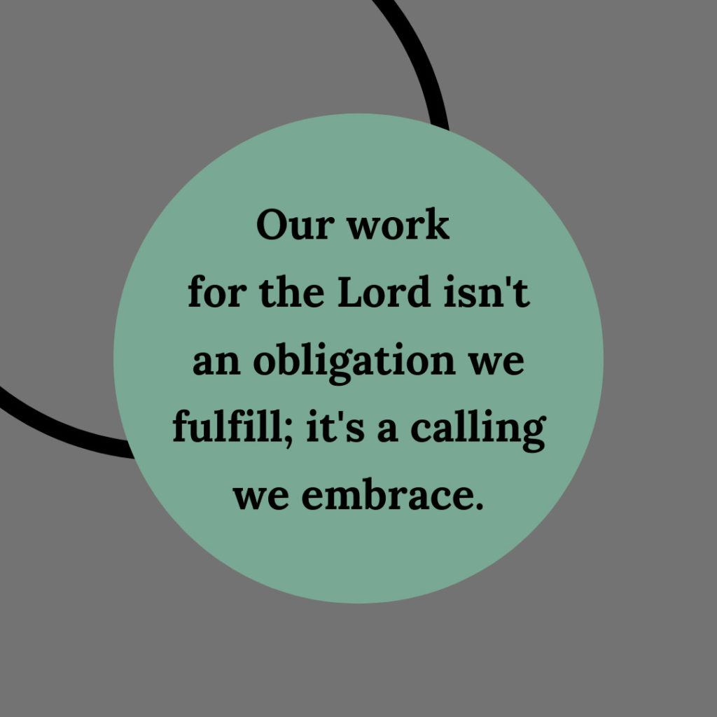 Meme: Our work for the Lord isn't an obligation we fulfill; it's a calling we embrace.