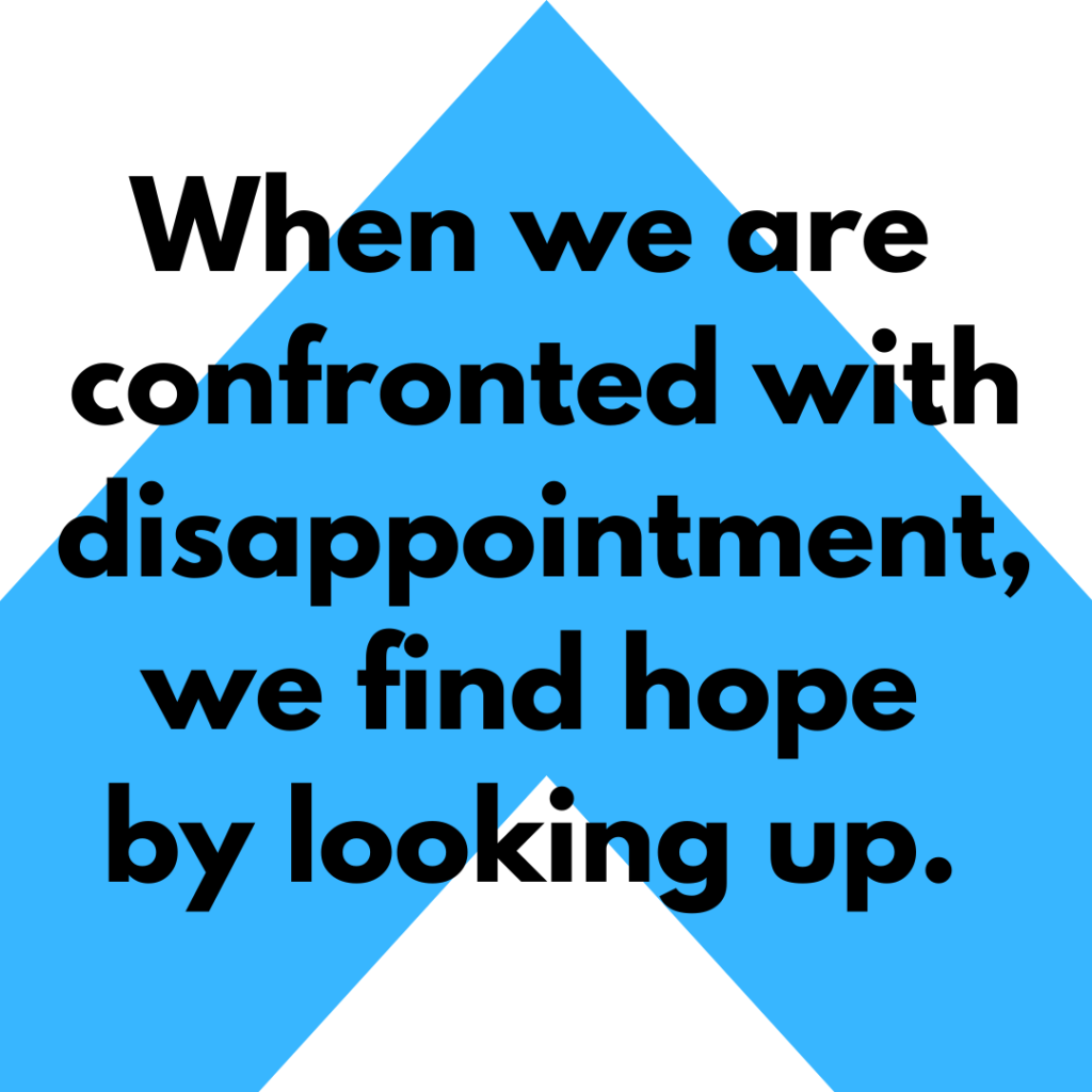 Meme: When we are confronted with disappointment, we find hope by looking up.