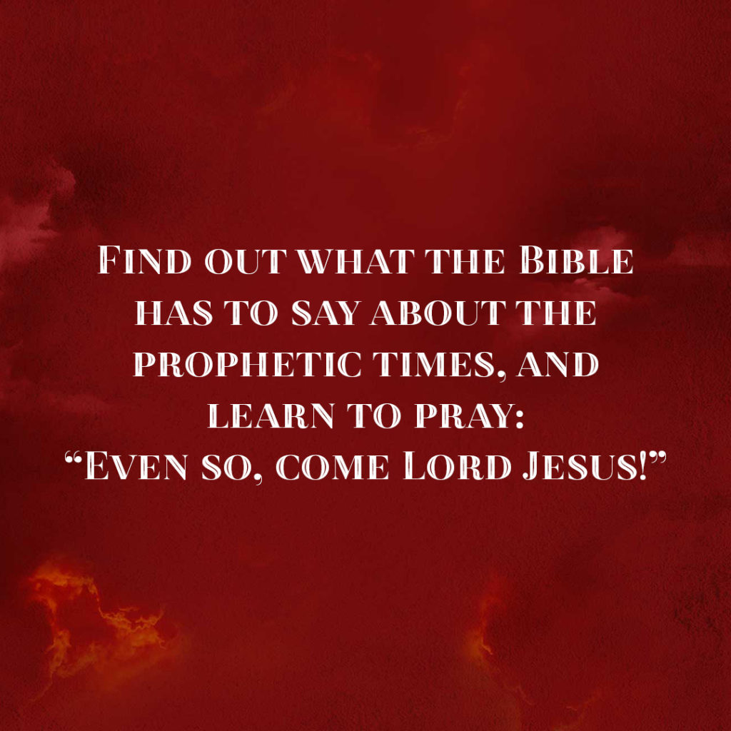 Meme: Find out what the Bible has to say about the prophetic times, and learn to pray: "Even so, come Lord Jesus!"