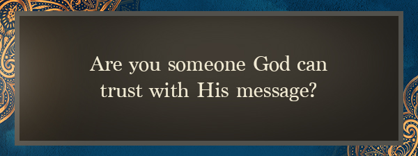 Meme: Are you someone God can trust with His message?