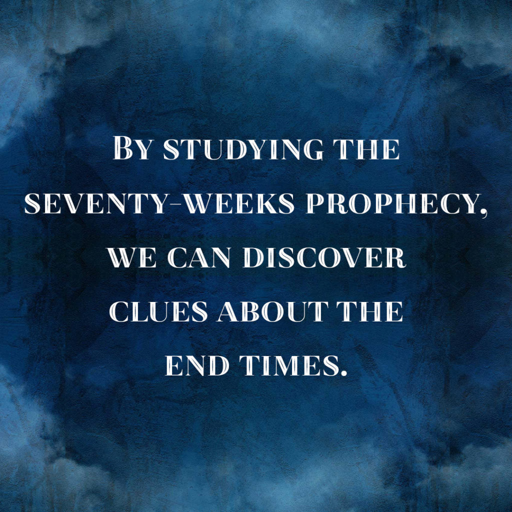 Meme: By studying the seventy-weeks prophecy, we can discover clues about the End Times.