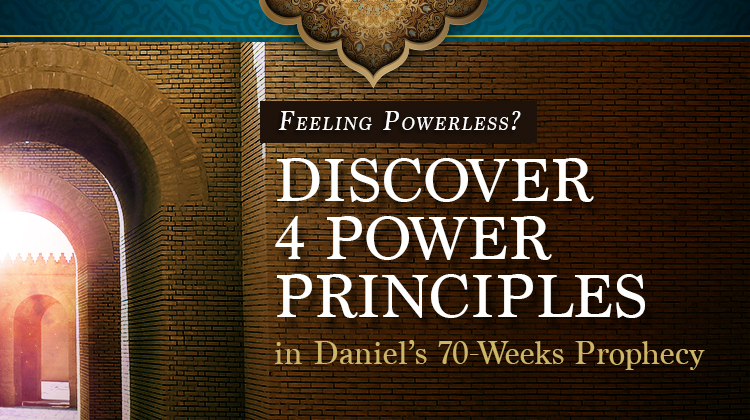 Feeling Powerless? Discover 4 Power Principles in Daniel's 70-Weeks Prophecy
