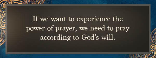 Meme: If we want to experience the power of prayer, we need to pray according to God's will.