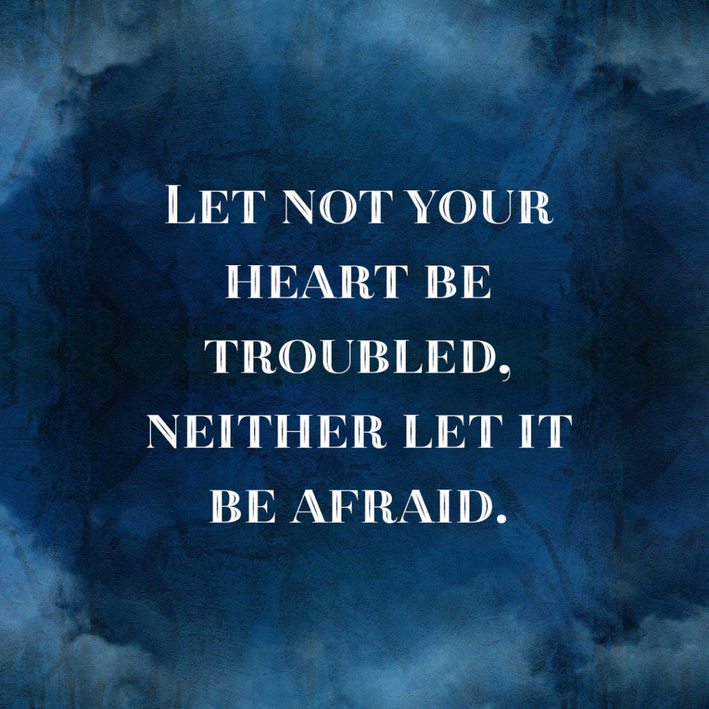 Meme: Let not your heart be troubled, neither let it be afraid.