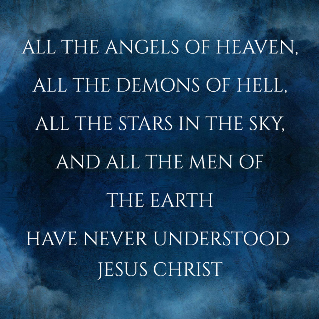 Meme: All the angels of heaven, all the demons of hell, all the stars in the sky, and all the men of the earth have never understood Jesus Christ
