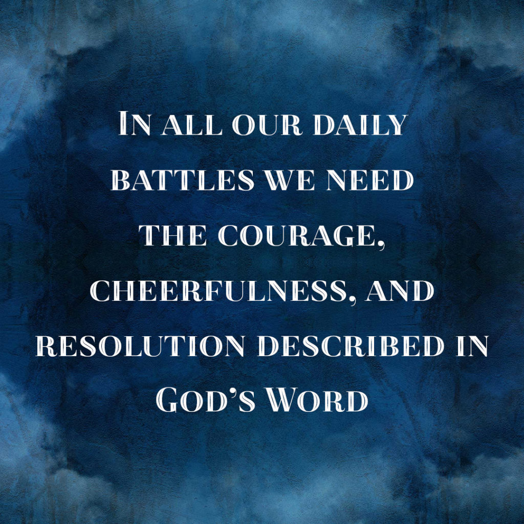 Meme: In all our daily battles we need the courage, cheerfulness, and resolution described in God's Word