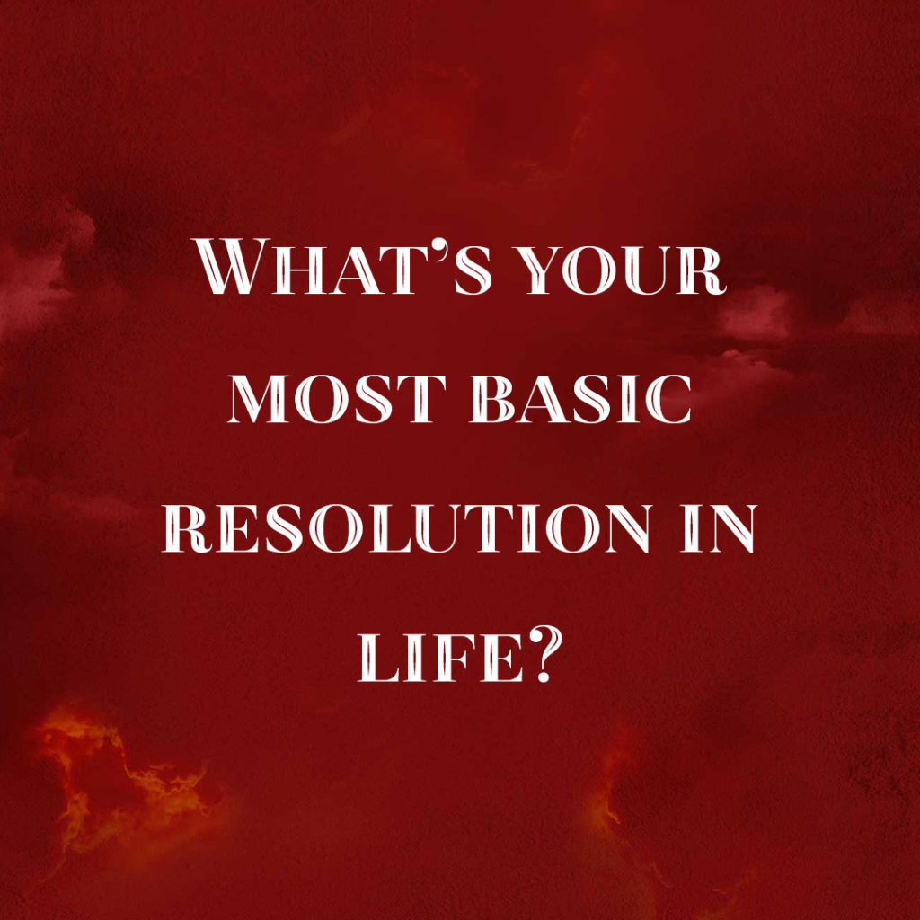 Meme: What's your most basic resolution in life?