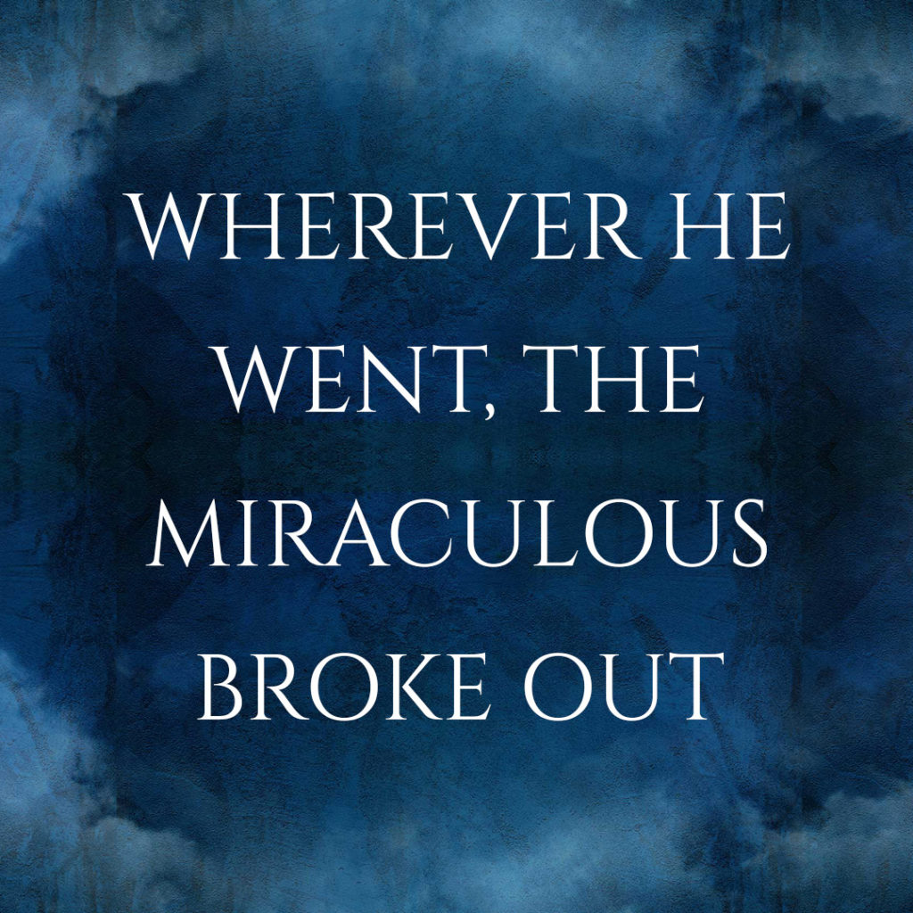 Meme: Wherever He went, the miraculous broke out