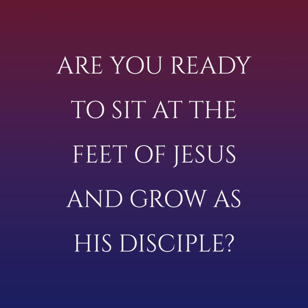 Meme: Are you ready to sit at the feet of Jesus and grow as His disciple?
