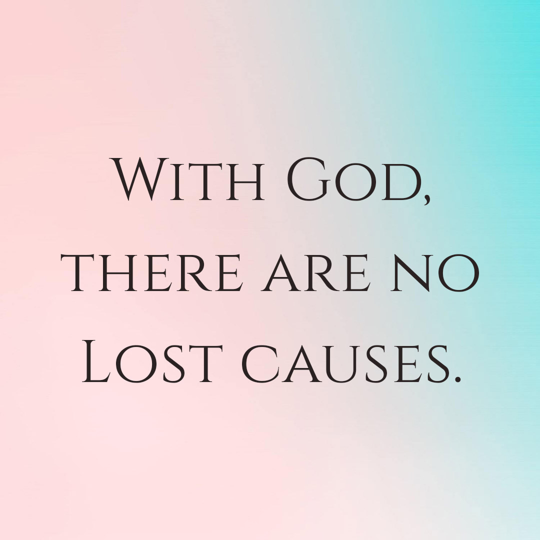 Meme: With God, there are no lost causes.
