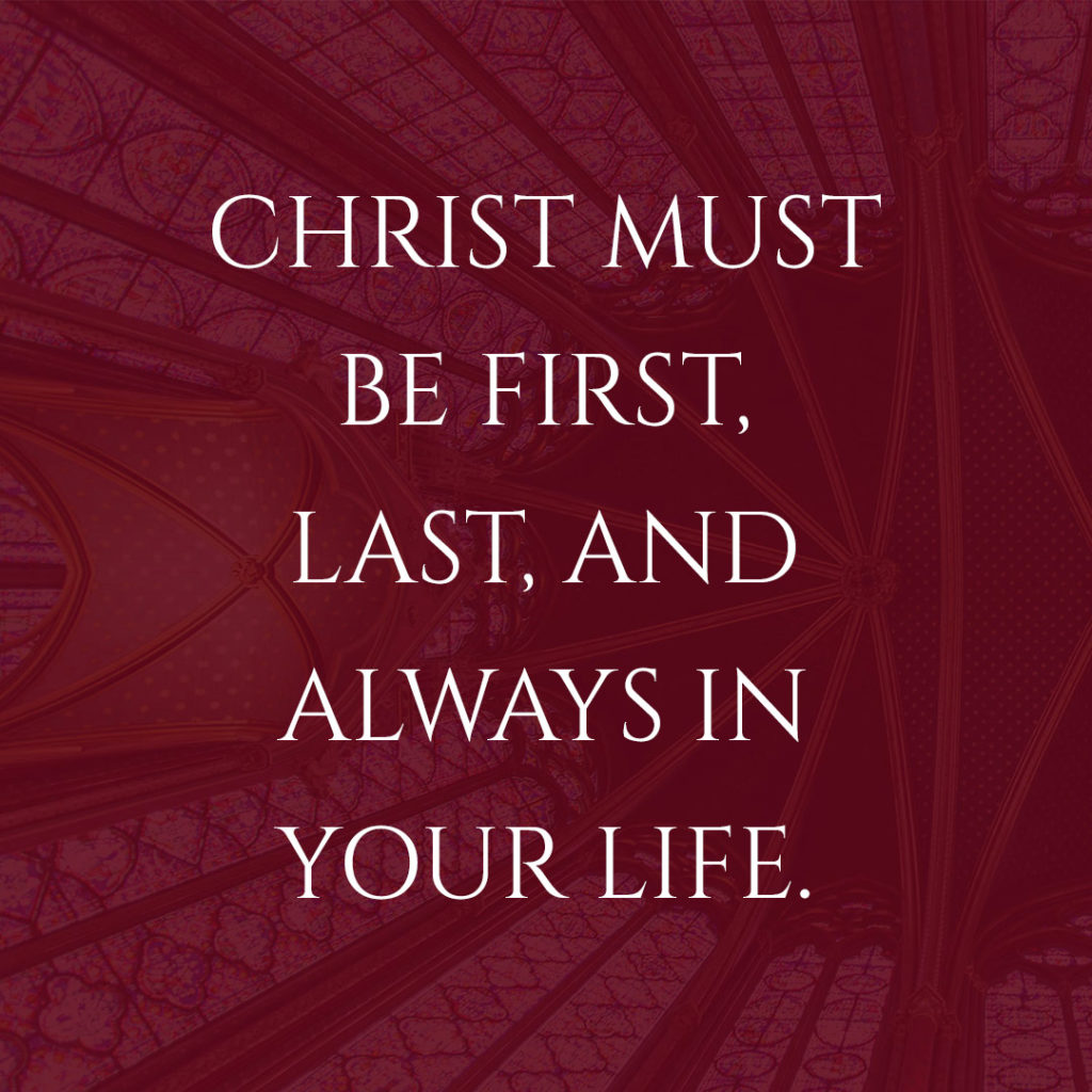 Meme: Christ must be first, last, and always in your life.