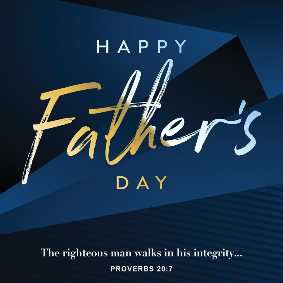 Meme: Happy Father's Day - The righteous man walks in his integrity... Proverbs 20:7
