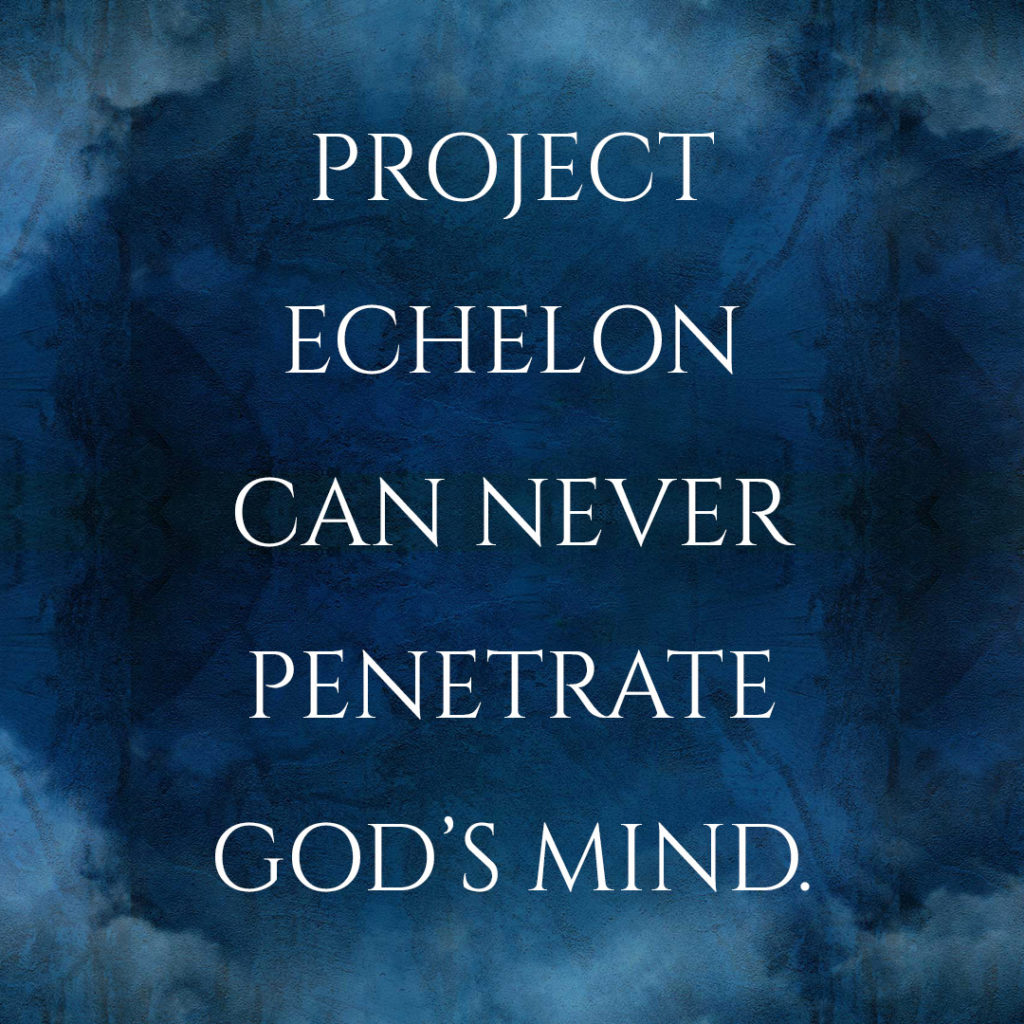 Meme: Project Echelon can never penetrate God's mind.
