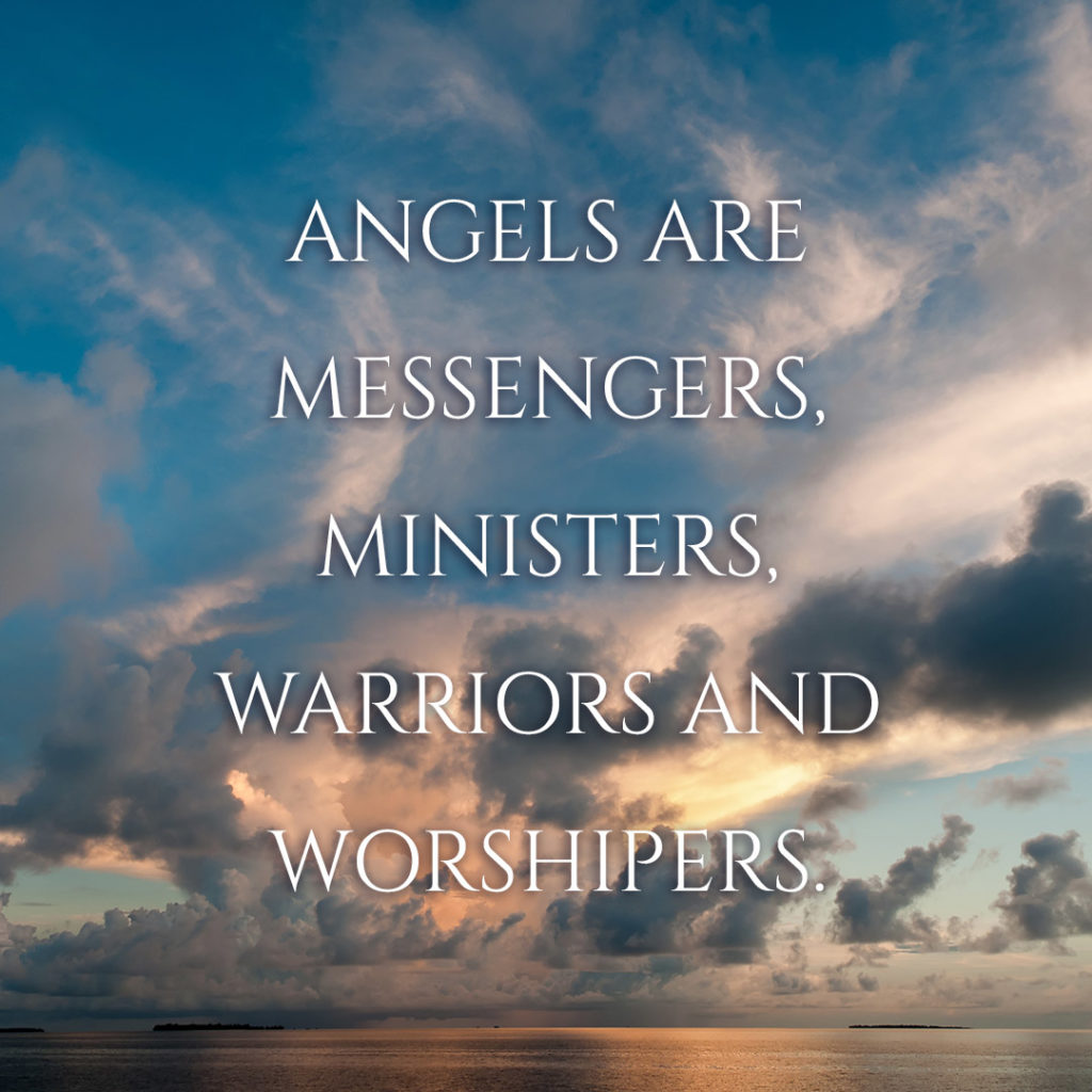 Meme: Angels are messengers, ministers, warriors and worshipers.