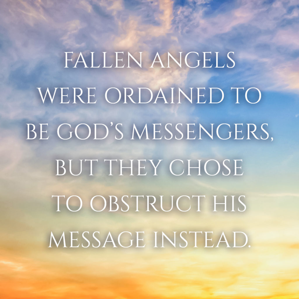 Meme: Fallen angels were ordained to be God's messengers, but they chose to obstruct His message instead.