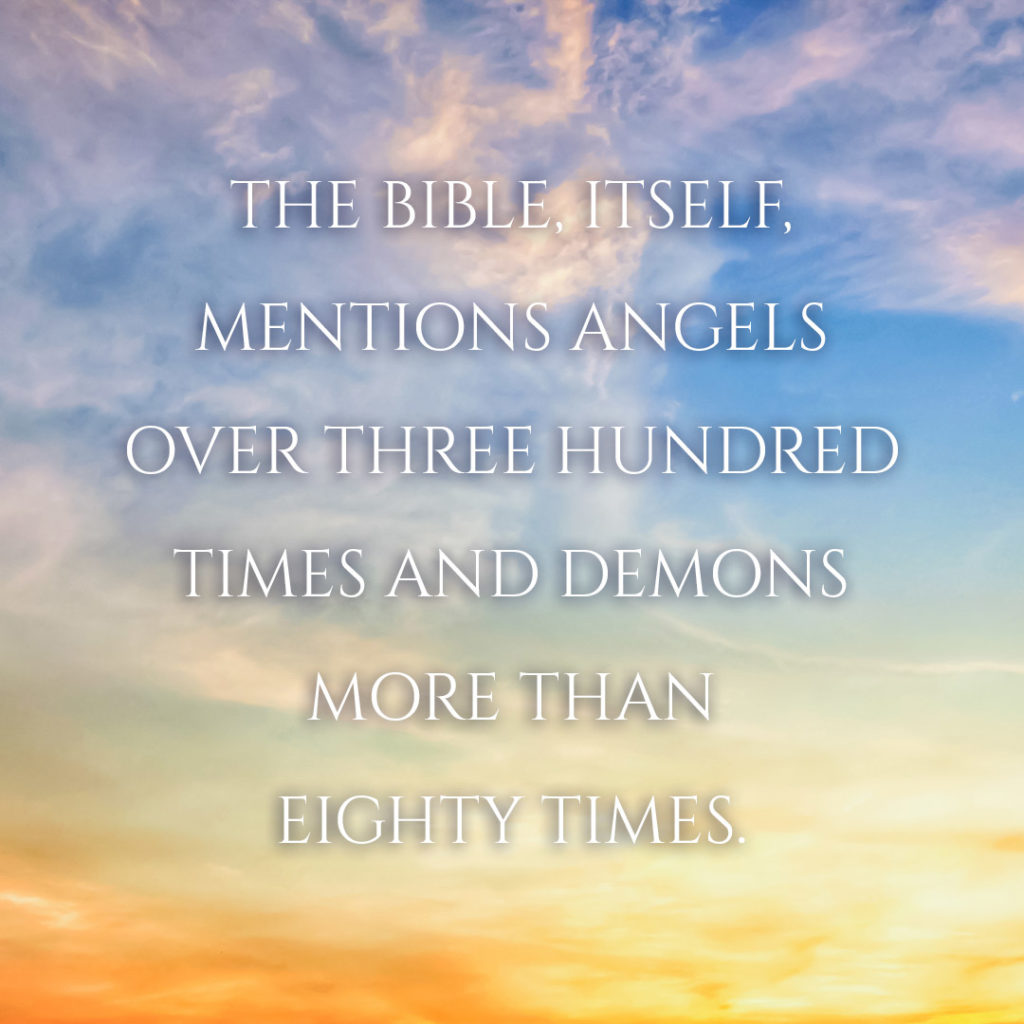 Meme: The Bible, itself, mentions angels over three hundred times and demons more than eighty times.