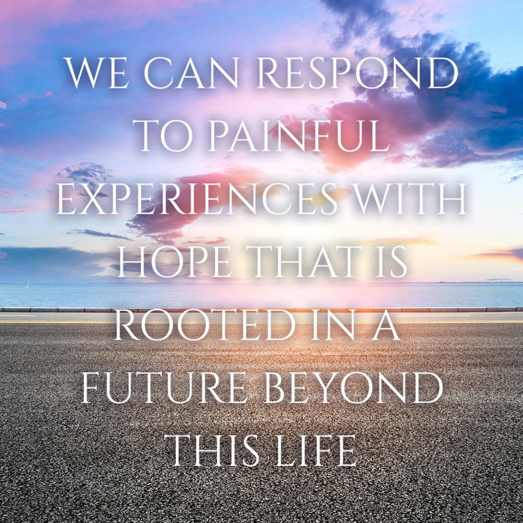 Meme: We can respond to painful experiences with hope that is rooted in a future beyond this life