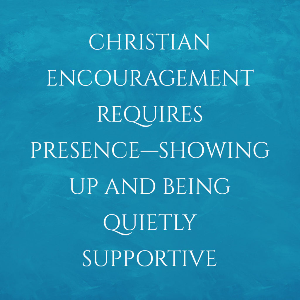 Meme: Christian encouragement requires presence--showing up and being quietly supportive