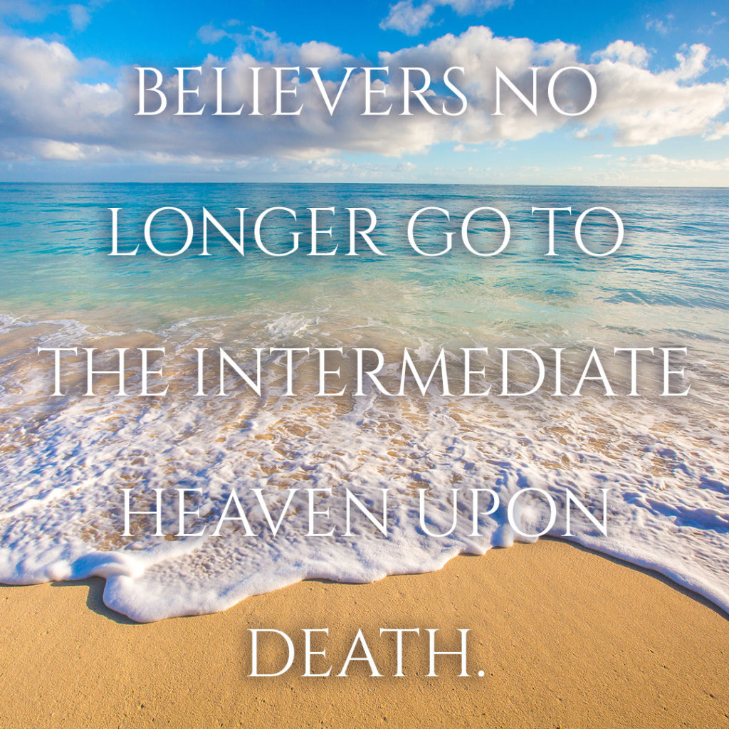 Meme: Believers no longer go to the intermediate heaven upon death.