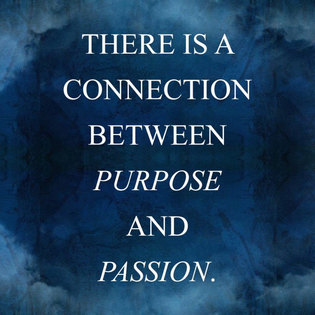Meme: There is a connection between purpose and passion.
