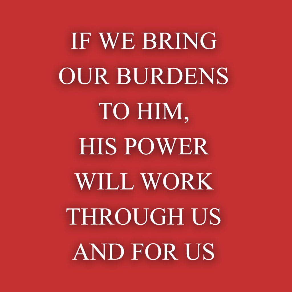 Meme: If we bring our burdens to Him, His power will work through us and for us
