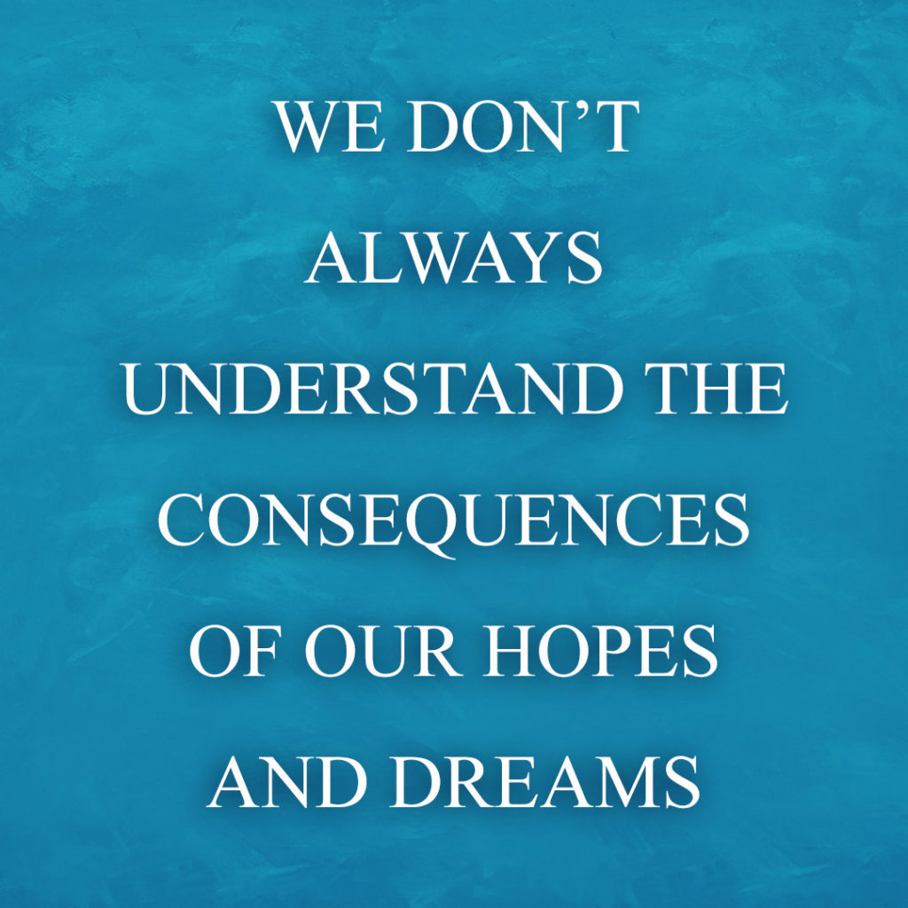 Meme: We don't always understand the consequences of our hopes and dreams
