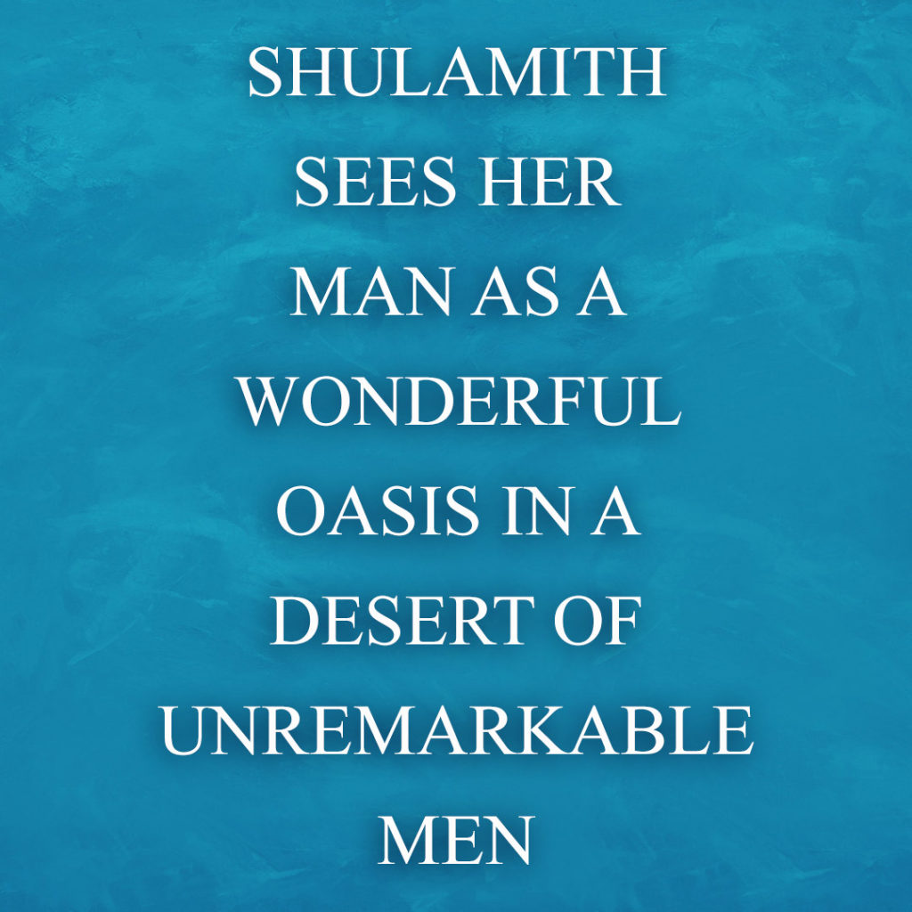 Meme: Shulamith sees her man as a wonderful oasis in a desert of unremarkable men