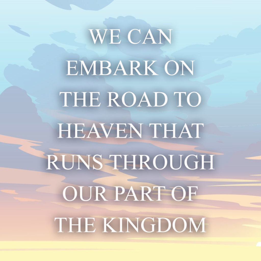 Meme: We can embark on the road to heaven that runs through our part of the Kingdom