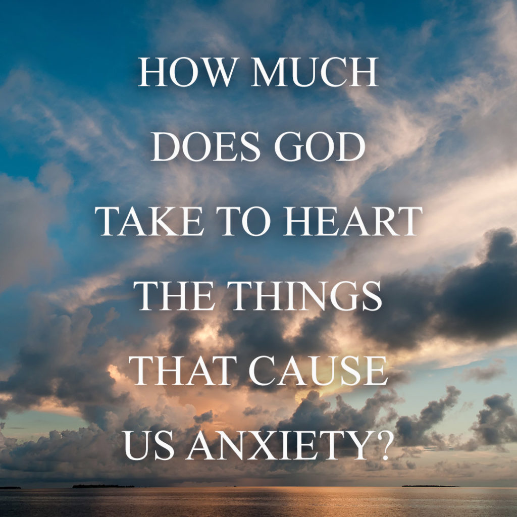 Meme: How much does God take to heart the things that cause us anxiety?