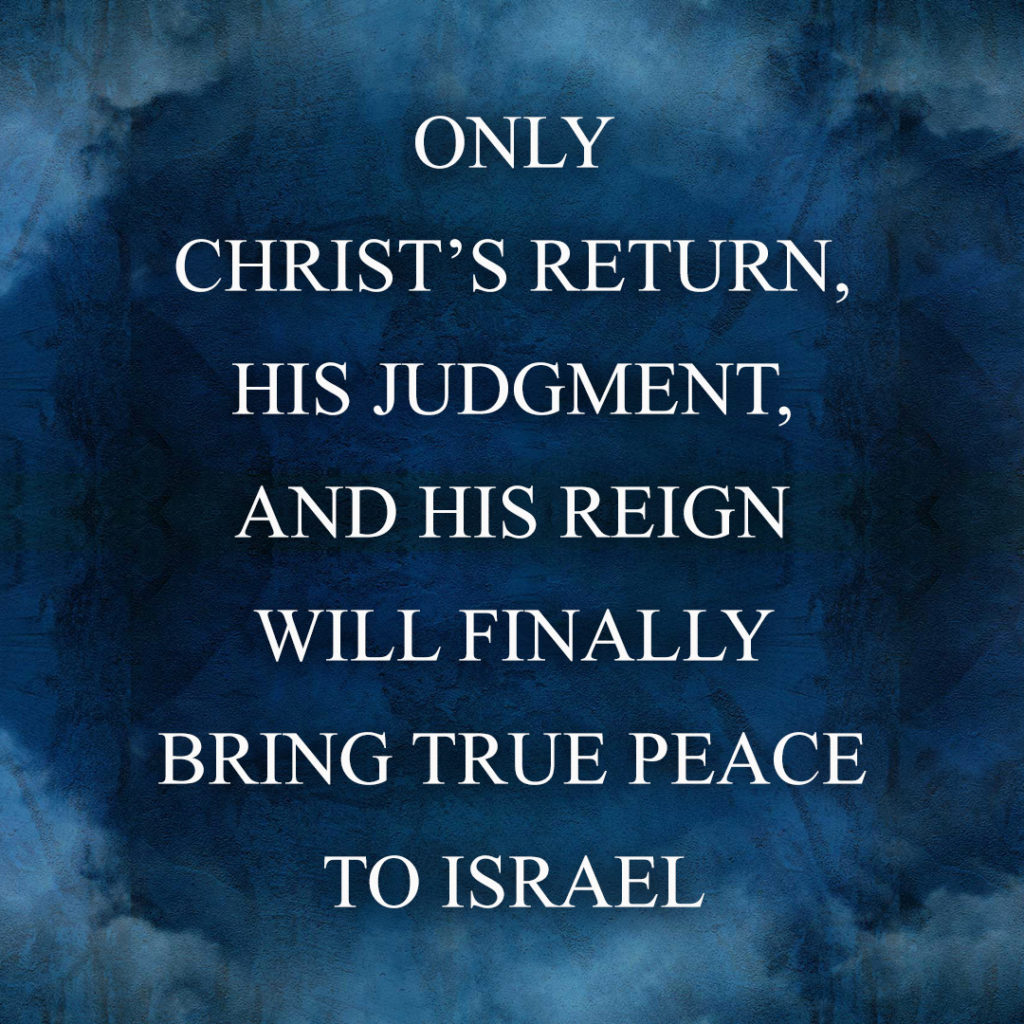 Meme: Only Christ's return, His judgment, and His reign will finally bring true peace to Israel