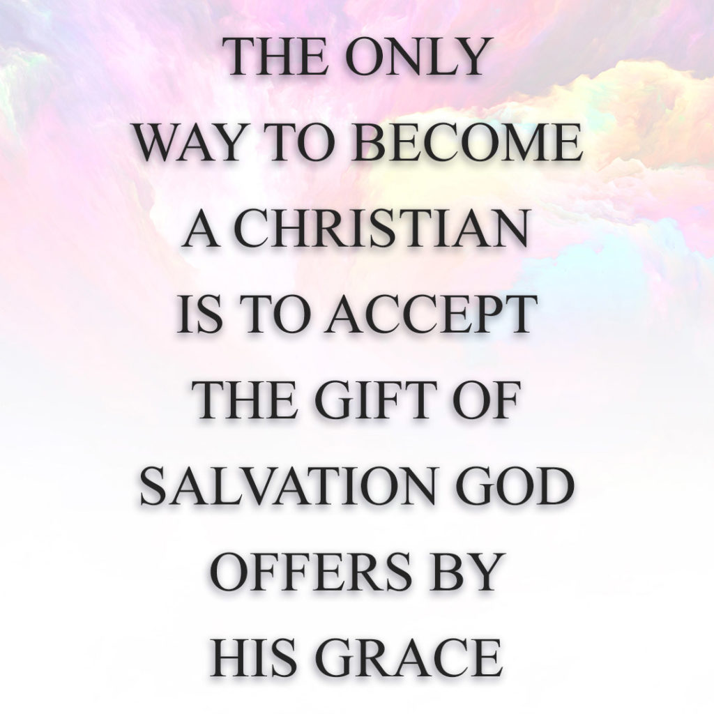 Meme: The only way to become a Christian is to accept the gift of salvation God offers by His grace