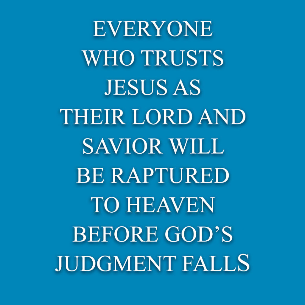 Meme: Everyone who trusts Jesus as their Lord and Savior will be raptured to heaven before God's judgment falls.