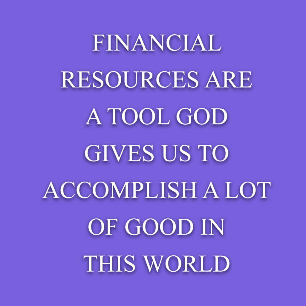 Meme: Financial resources are a tool God gives us to accomplish a lot of good in this world.